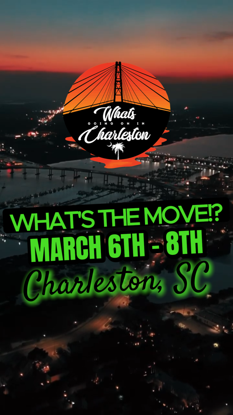 What’s The Move?! The Ultimate Charleston Weekend Guide: March 6th – 8th