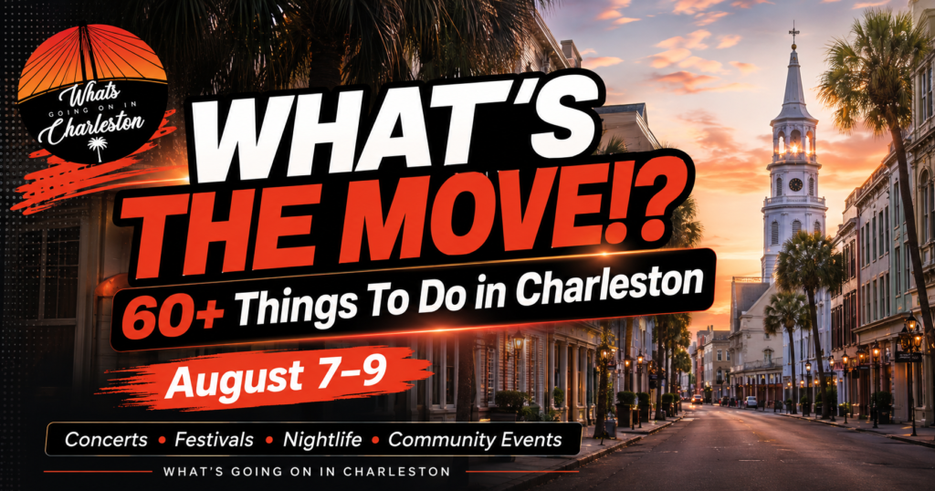 What’s The Move!? Charleston Weekend Guide: August 7–9