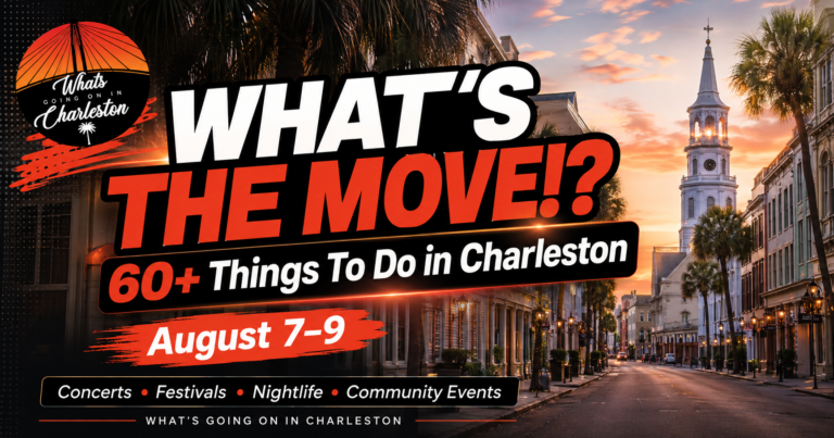 What’s The Move!? Charleston Weekend Guide: August 7–9